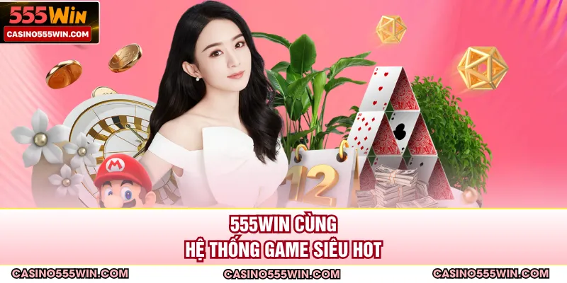 555win cùng phần thông tin giới thiệu chi tiết