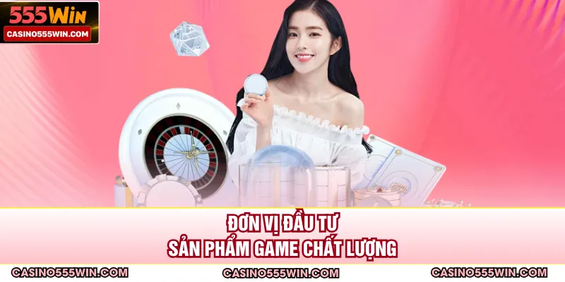 Đơn vị đầu tư sản phẩm game chất lượng