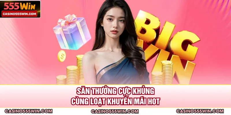 Săn thưởng cực khủng cùng loạt khuyến mãi hot